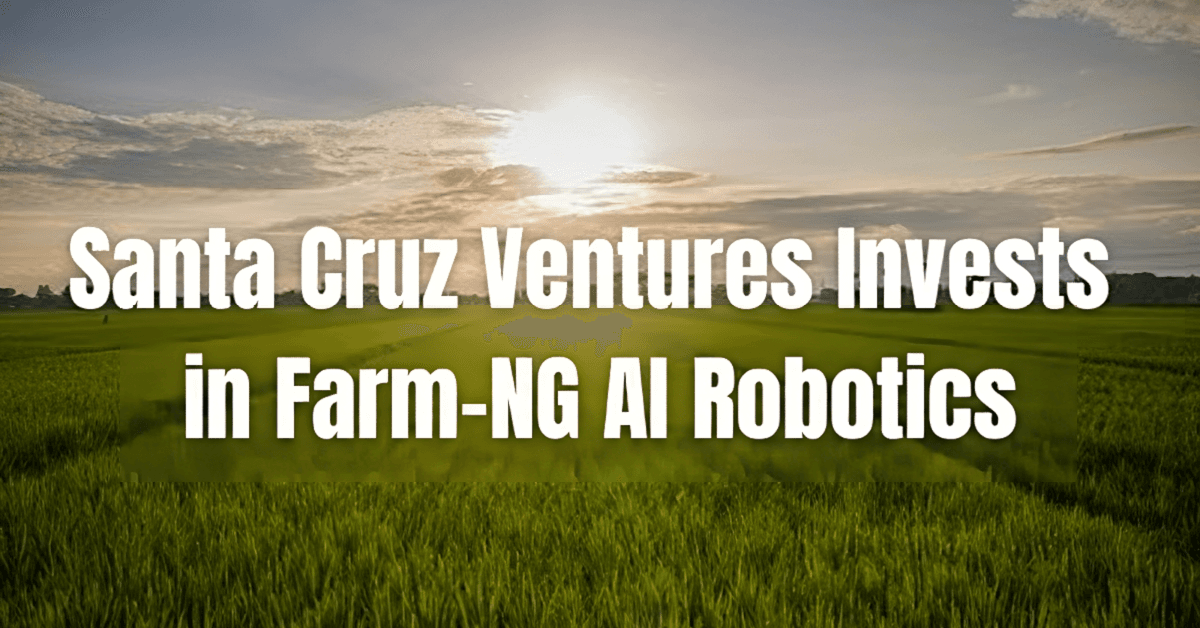 Santa Cruz Ventures Invests in farm-ng's $10.05 Million Series A to Advance Agricultural Robotics