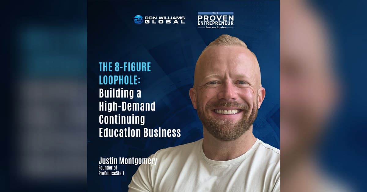 From $10K to Eight Figures: Justin Allan Montgomery Reveals the Continuing Education Course Blueprint on The Proven Entrepreneur