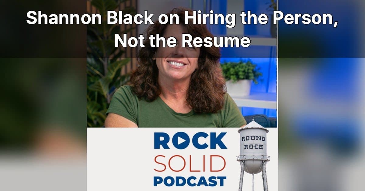 SCORE Austin Chair Shannon Black Reveals Post-COVID Hiring Playbook on Rock Solid Podcast