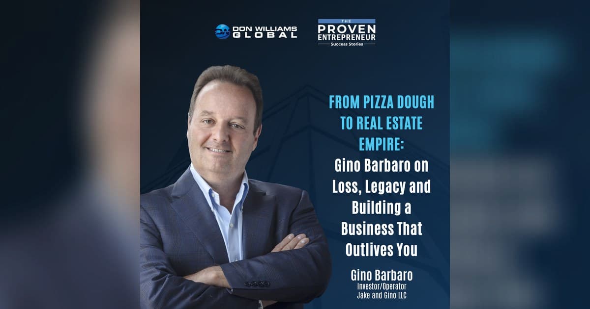 Gino Barbaro Shares Journey from Pizza to Real Estate Empire on The Proven Entrepreneur Podcast